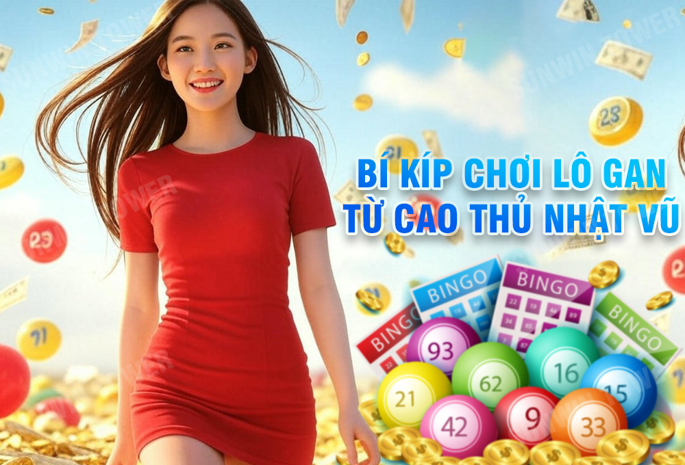 Bí Kíp Chơi Lô Gan Chuẩn Nhất từ Cao Thủ Nhật Vũ Sunwin 1 Bí kíp chơi lô gan chuẩn nhất từ cao thủ